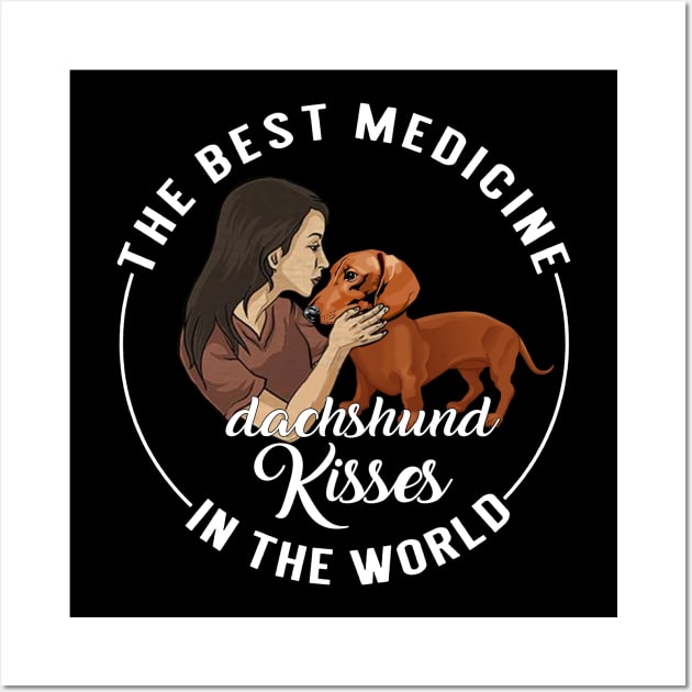 The Best Medicine In The World Is Dachshund Kisses Wall Art by TeeAbe